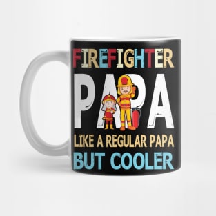 Firefighter Papa Like A Regular Papa But Cooler Happy Father Parent Summer July 4th Day Mug